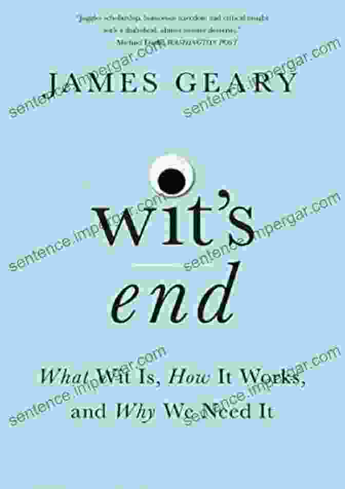 Book Cover Of 'What Wit Is, How It Works, And Why We Need It' Wit S End: What Wit Is How It Works And Why We Need It