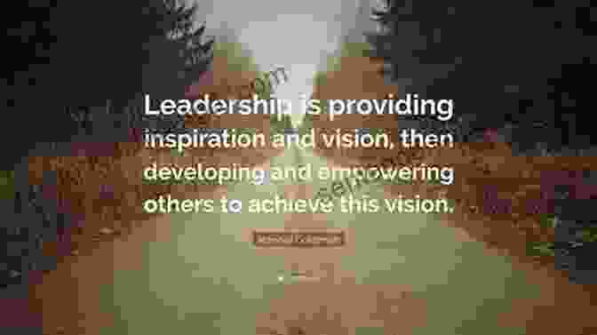 Chapter 4: The Power Of Vision Inspiring And Motivating Others Finding The Space To Lead: A Practical Guide To Mindful Leadership