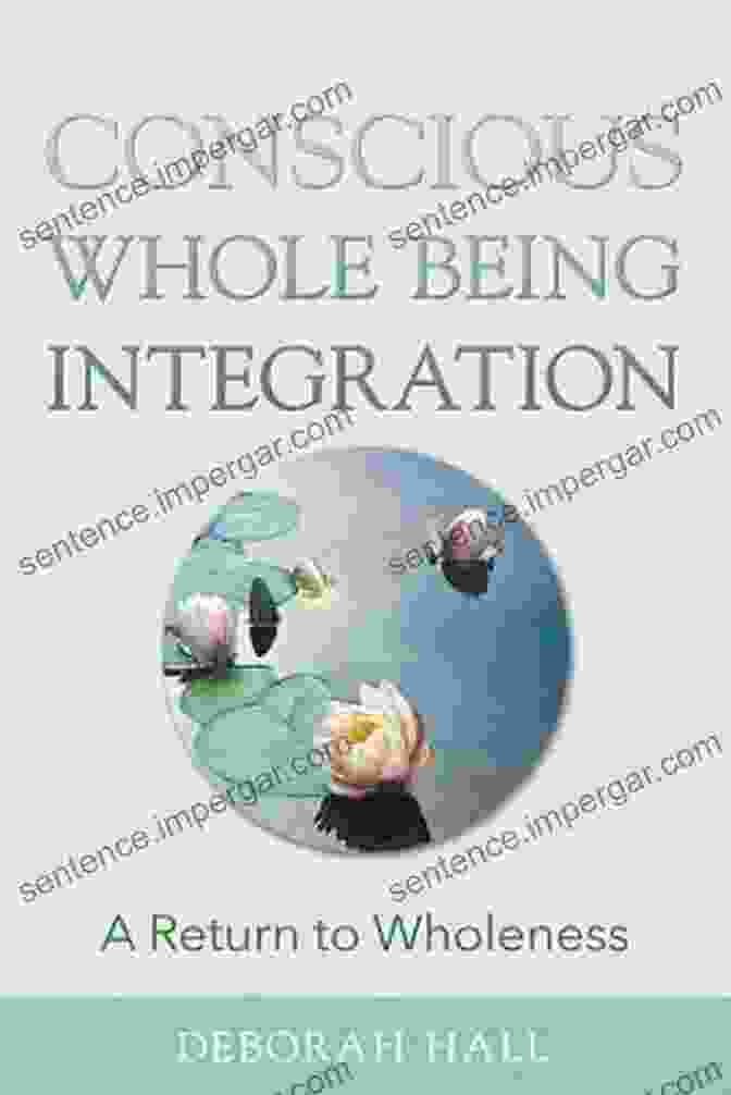 Conscious Whole Being Integration Book Cover Conscious Whole Being Integration: A Return To Wholeness