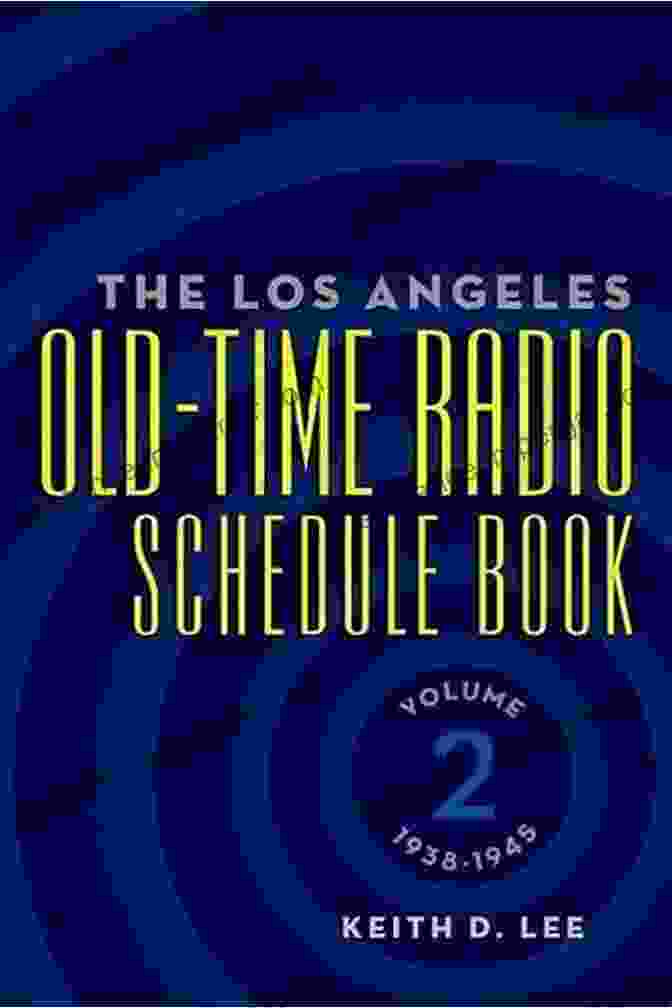 Cover Of The Los Angeles Old Time Radio Schedule Volume 1938 1945 The Los Angeles Old Time Radio Schedule Volume 2 1938 1945