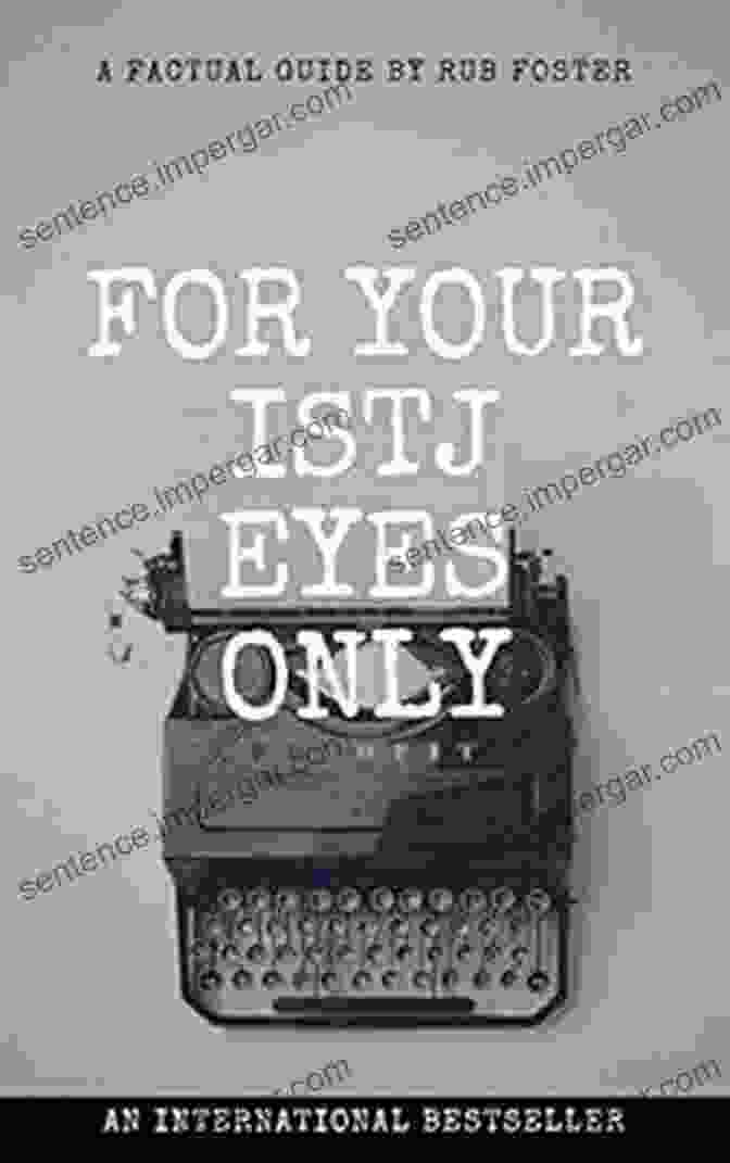 For Your ISTJ Eyes Only: The Ultimate Guide To Understanding Yourself And Others FOR YOUR ISTJ EYES ONLY