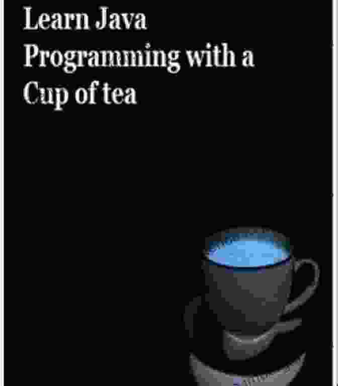 Learn Java Programming With Cup Of Tea Learn Java Programming With A Cup Of Tea