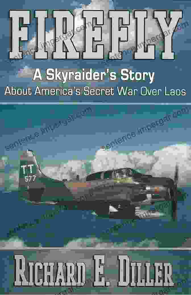 Skyraider Story Book Cover Firefly: A Skyraider S Story About America S Secret War Over Laos