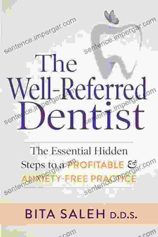 The Well Referred Dentist Book Cover The Well Referred Dentist: The Essential Hidden Steps To A Profitable Anxiety Free Practice