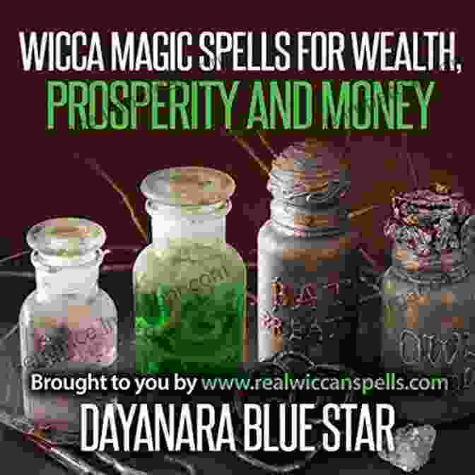 Wicca Magic Spells For Wealth, Prosperity, And Money By Dayanara Blue Star Wicca Magic Spells For Wealth Prosperity And Money (Dayanara Blue Star Books)