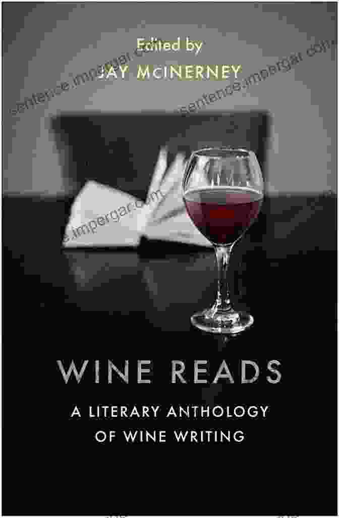 Wine Reads Literary Anthology Wine Reads: A Literary Anthology Of Wine Writing