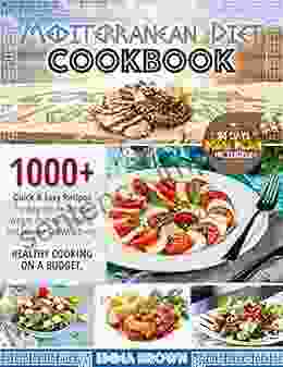 Mediterranean Diet Cookbook: 1000 + Quick Easy Recipes For Busy People To Lose Weight Promote Longevity And Increase The Well Being Healthy Cooking On A Budget 84 Days Meal Plan Included