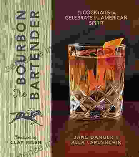 The Bourbon Bartender: 50 Cocktails To Celebrate The American Spirit