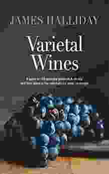 Varietal Wines: A Guide To 130 Varieties Grown In Australia And Their Place In The International Wine Landscape