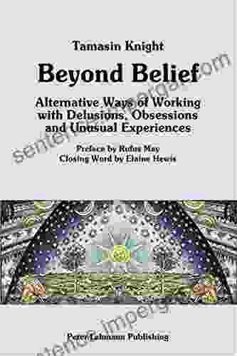 Beyond Belief: Alternative Ways Of Working With Delusions Obsessions And Unusual Experiences