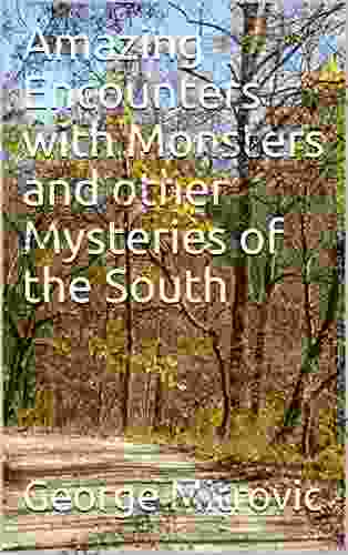 Amazing Encounters With Monsters And Other Mysteries Of The South