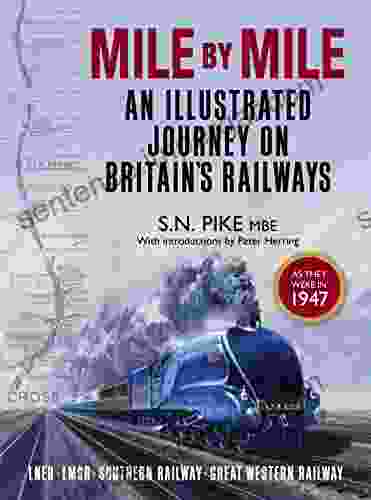 Mile By Mile: An Illustrated Journey On Britain S Railways As They Were In 1947