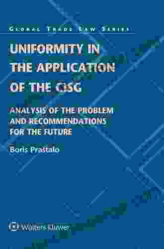 Uniformity In The Application Of The CISG: Analysis Of The Problem And Recommendations For The Future (Global Trade Law 52)