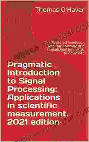 Pragmatic Introduction To Signal Processing: Applications In Scientific Measurement 2024 Edition