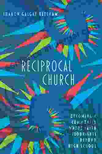 Reciprocal Church: Becoming A Community Where Faith Flourishes Beyond High School