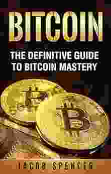 Bitcoin: The Definitive Guide To Bitcoin Mastery