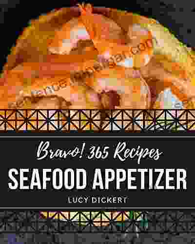 Bravo 365 Seafood Appetizer Recipes: The Seafood Appetizer Cookbook For All Things Sweet And Wonderful