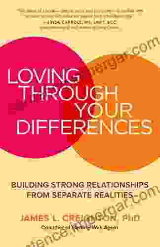 Loving Through Your Differences: Building Strong Relationships From Separate Realities