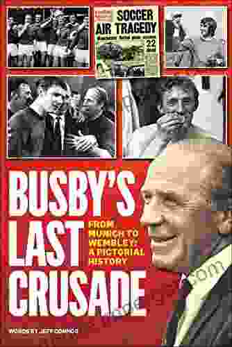 Busby S Last Crusade: From Munich To Wembley: A Pictorial History