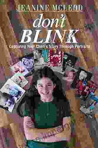 Don T Blink: Capturing Your Child S Story Through Portraits