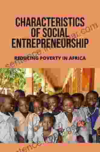 Characteristics Of Social Entrepreneurship: Reducing Poverty In Africa