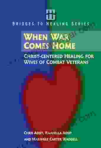 When War Comes Home: Christ Centered Healing For Wives Of Combat Veterans