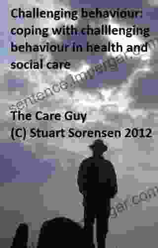 Challenging Behaviour: Coping With Challenging Behaviour In Health And Social Care