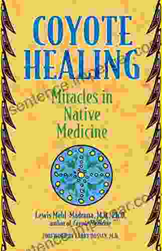 Coyote Healing: Miracles In Native Medicine