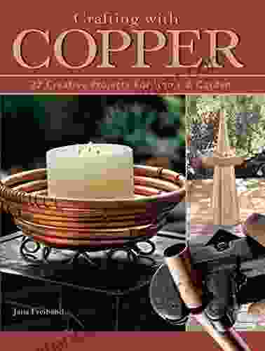 Crafting With Copper: 27 Creative Projects For Home Garden