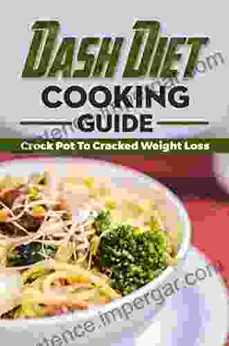 Dash Diet Cooking Guide: Crock Pot To Cracked Weight Loss