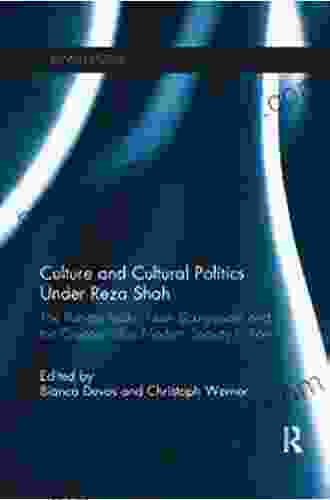 Culture And Cultural Politics Under Reza Shah: The Pahlavi State New Bourgeoisie And The Creation Of A Modern Society In Iran (Iranian Studies)