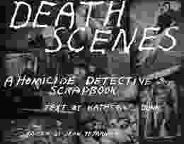 Death Scenes: A Homicide Detective S Scrapbook