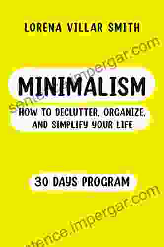 Minimalism: How to Declutter Organize and Simplify your Life/30 days program/