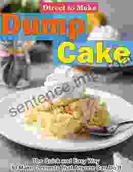 Direct To Make Dump Cake: The Quick And Easy Way To Make Desserts That Anyone Can Do It