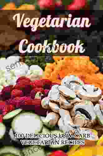 Vegetarian Cookbook: 100 Delicious Low Carb Vegetarian Recipes