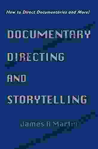 Documentary Directing and Storytelling: How to Direct Documentaries and More