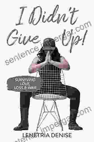 I Didn T Give Up: Surviving Love Loss War