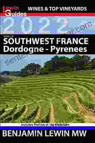 Wines Of Southwest France: Dordogne To Pyrenees (Guides To Wines And Top Vineyards 3)