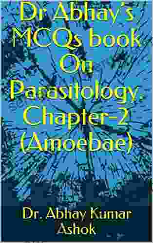 Dr Abhay s MCQs On Parasitology Chapter 2 (Amoebae) (MCQ s on parasitology)