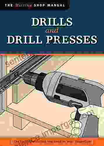 Drills And Drill Presses (Missing Shop Manual ): The Tool Information You Need At Your Fingertips