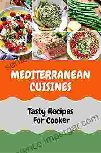 Mediterranean Cuisines: Tasty Recipes For Cooker: Mediterranean Cuisine