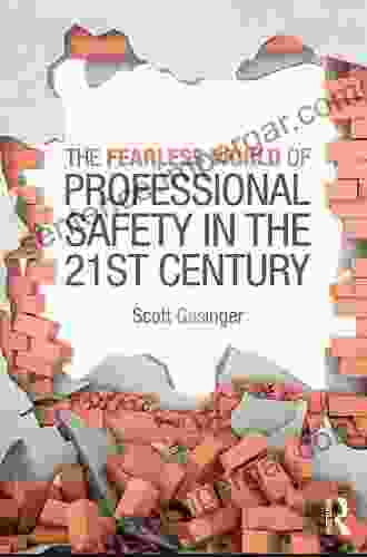 The Fearless World Of Professional Safety In The 21st Century