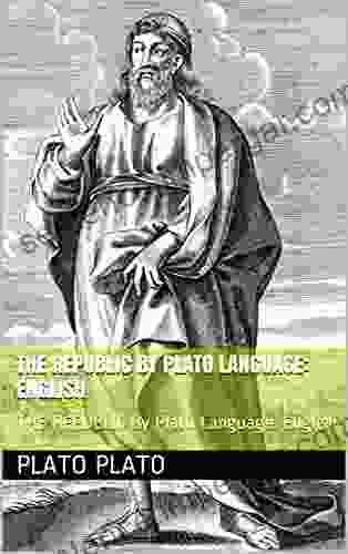 THE REPUBLIC By Plato Language: English (illustrated) With More Than 11 Beautiful Colored Illustrated Of Plato: THE REPUBLIC By Plato Language: English