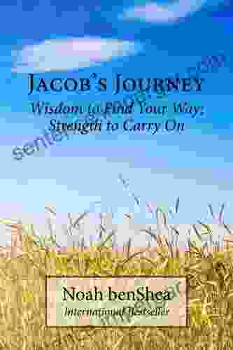 Jacob S Journey: Wisdom To Find Your Way Strength To Carry On (Jacob The Baker Series)