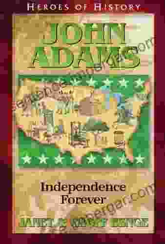 John Adams: Independence Forever (Heroes Of History)