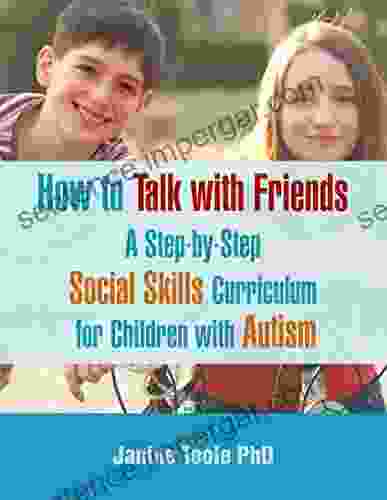 How To Talk With Friends: A Step By Step Social Skills Curriculum For Children With Autism