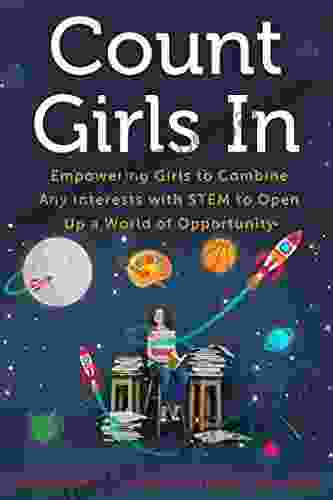 Count Girls In: Empowering Girls To Combine Any Interests With STEM To Open Up A World Of Opportunity