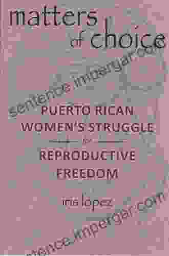 Matters Of Choice: Puerto Rican Women S Struggle For Reproductive Freedom