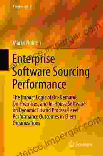 Enterprise Software Sourcing Performance: The Impact Logic Of On Demand On Premises And In House Software On Dynamic Fit And Process Level Performance Organizations (Progress In IS 0)