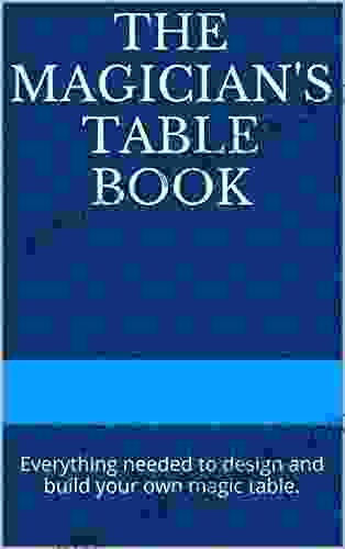 The Magician S Table Book: Everything Needed To Design And Build Your Own Magic Table